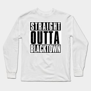 STRAIGHT OUTTA BLACKTOWN Long Sleeve T-Shirt